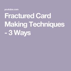 the words, fractured card making techniques 3 ways are in white letters on a purple background