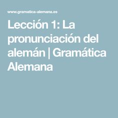 the words leccin 1 la pronuciacion del aleman / granatica almana