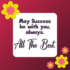 a quote with flowers on it that says, may success be with you, always all the best