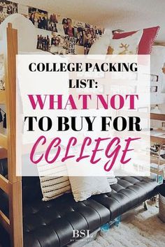 a college dorm room with the text college packing list what not to buy for college