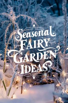 Seasonal Fairy Garden Ideas text with a wintery, snow-covered garden in the background illuminated by warm fairy lights. Diy Whimsical Garden Ideas, Indoor Fairy Gardens Diy, Winter Garden Ideas, Garden Gnomes Diy, Fairy Garden Theme, Diy Fairy Garden Ideas, Indoor Fairy Garden, Winter Fairy Garden, Whimsical Fairy Garden