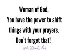 a quote that says, woman of god you have the power to shift things with your prayer