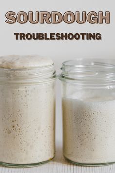 two mason jars filled with liquid sitting on top of a wooden table next to the words sourdough troubleshooting