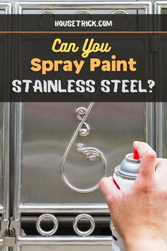 a person spray painting the side of a metal door with text overlay that reads can you spray paint stainless steel?