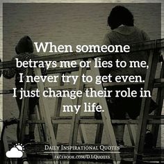 two people sitting on a dock with the words, when someone attempts me or lies to me, i never try to get even i just change their role in my life