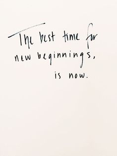 the best time for new beginnings is now written in black ink on a white background