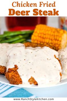 chicken fried deer steak with gravy and corn on the cob for dinner