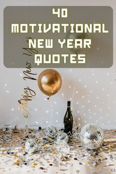 balloons and confetti on a table with the words 40 motivation new year quotes