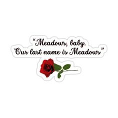 a red rose with the words meadows baby, our last name is meadows sticker