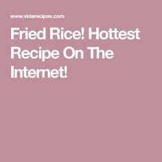 the words fried rice hotest recipe on the internet are shown in white letters, against a pink background