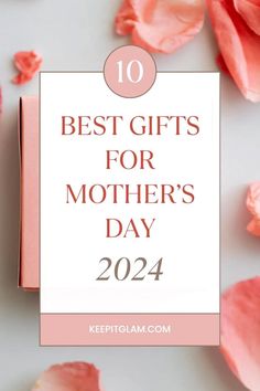 pink flowers with the words 10 best gifts for mother's day on top of it