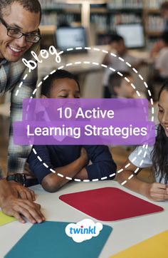 two children and an adult are sitting at a table with the words 10 active learning strategies