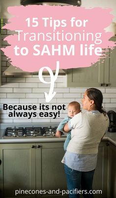 a woman holding a baby in her arms with the words 15 tips for transitioning to sahm life