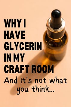 a bottle of craft room ink sitting on top of a table next to a quote that reads, why i have glycerin in my craft room and it's not what you think