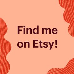 the words find me on etsy are in black and red letters with wavy lines