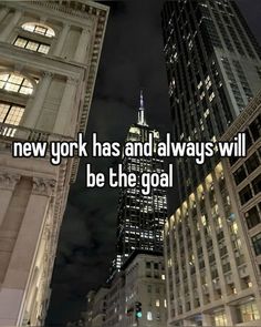 the words new york has and always will be the goal in front of tall buildings