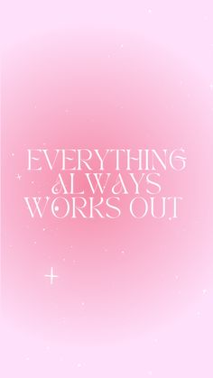 the words everything always works out on a pink background