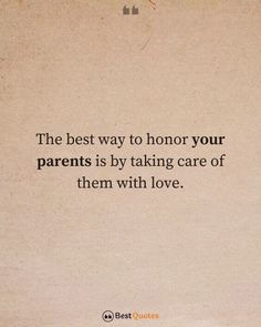 the best way to honor your parents is by taking care of them with love