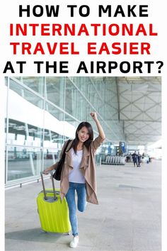 a woman is walking with her luggage and the words how to make international travel easier at the airport?