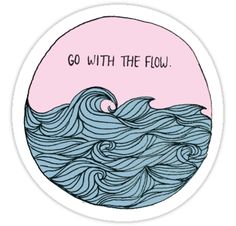 a sticker with the words go with the flow on it