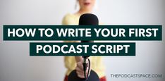 a woman holding a microphone with the words how to write your first podcast