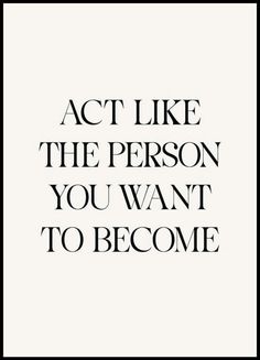 the words act like the person you want to become are shown in black and white