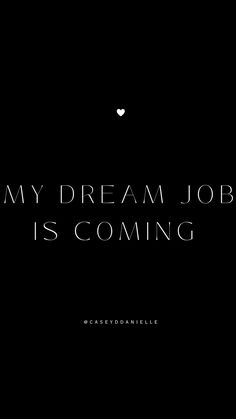 a black and white photo with the words'my dream job is coming'on it