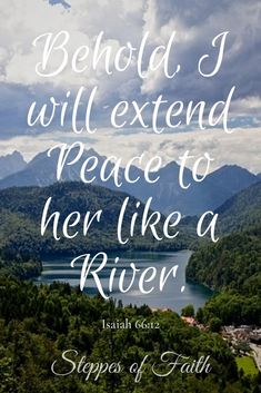 a quote that says, behold i will extend peace to her like a river and steeples of faith