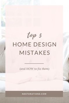 a couch with pillows and the words top 5 home design mistakes and how to fix them