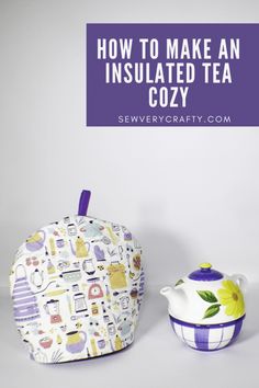 two teapots with the words how to make an insulated tea cozy on them