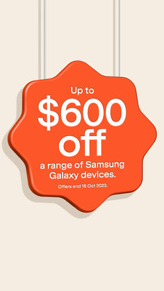 an orange sign that says up to $ 600 off a range of samsung galaxy devices