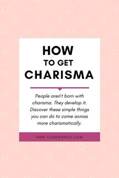 a pink background with the words how to get charisma