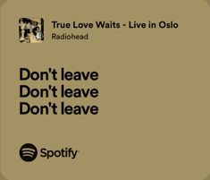 an ad for spotify with the words don't leave don't leave