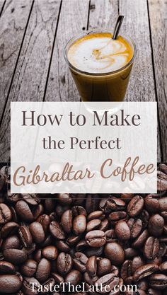 coffee beans with the words how to make the perfect giraffear coffee on top