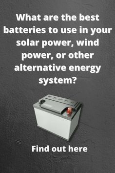 What are the best batteries to use in your solar power, wind power, or other alternative energy sys Solar Panel System, Solar Wind, Solar Battery, Energy System