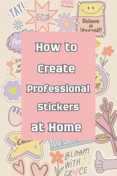 the words how to create professional stickers at home are shown in pink and white