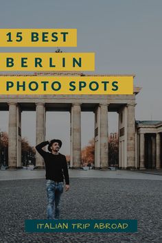 a man standing in front of a building with the words, 15 best berlin photo spots