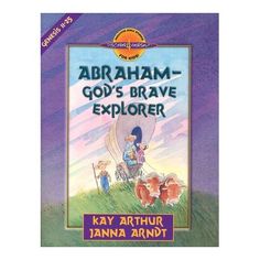 the book abraham - god's brave explorer by kay arthrur and janna arndtt