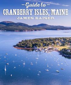 an aerial view of cranberry isles, maine with text overlay that reads guide to cranberry isles, maine