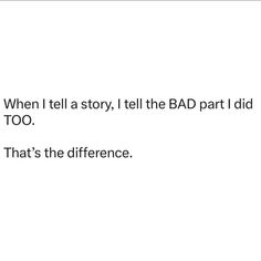 a white background with the words, when i tell a story, i tell the bad part i did too that's the reference