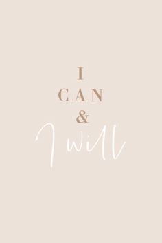 the words i can and i will written on a beige background