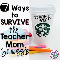 there is a coffee cup with the words, 7 ways to survive the teacher mom struggle