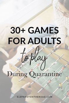 two people playing foo - ball with text overlay reading 30 + games for adults to play during quaranine