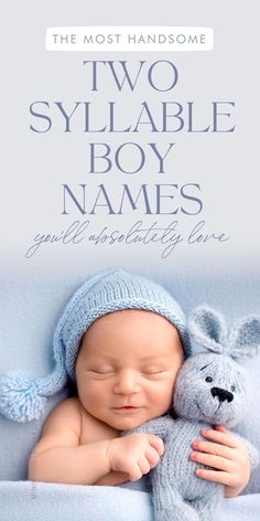 a baby is holding a stuffed animal and the words, two syllable boy names