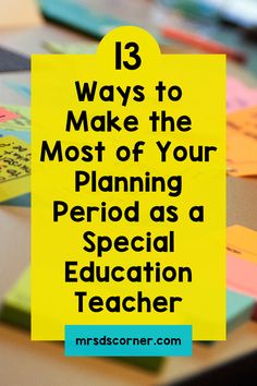 the words 13 ways to make the most of your planning period as a special education teacher