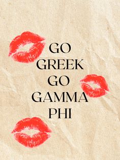 the words go greek go gamma phi are painted on paper with red lipstick