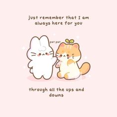 two cartoon cats sitting next to each other on a pink background with the caption just remember that i am always here for you through all the up and down