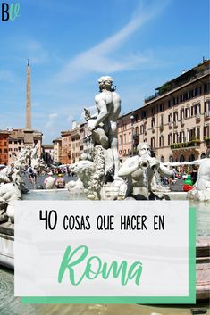 a fountain in the middle of a city with text overlay that reads 40 cosas que hacer en roma