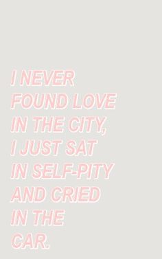 a pink and white photo with the words i never found love in the city, just sat