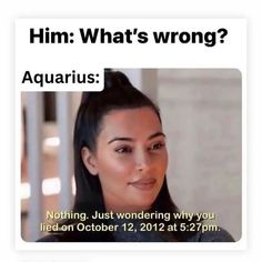 a woman with long black hair has an ad for her zodiac sign, which reads him what's wrong? aquarius